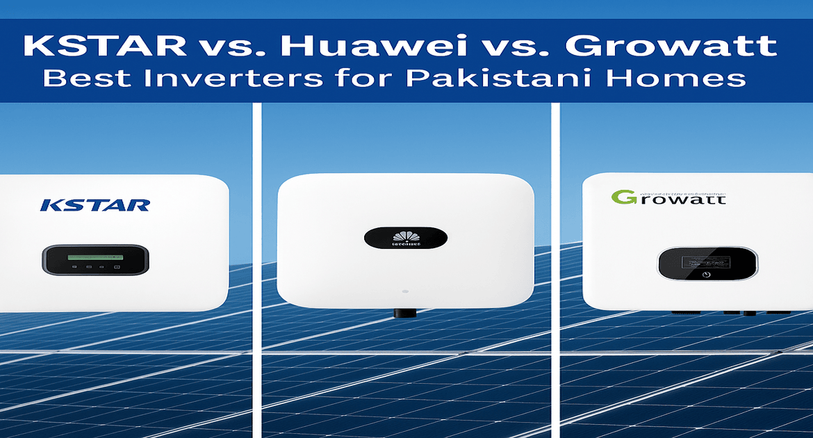 KSTAR vs. Huawei vs. Growatt: Best Inverters for Pakistani Homes