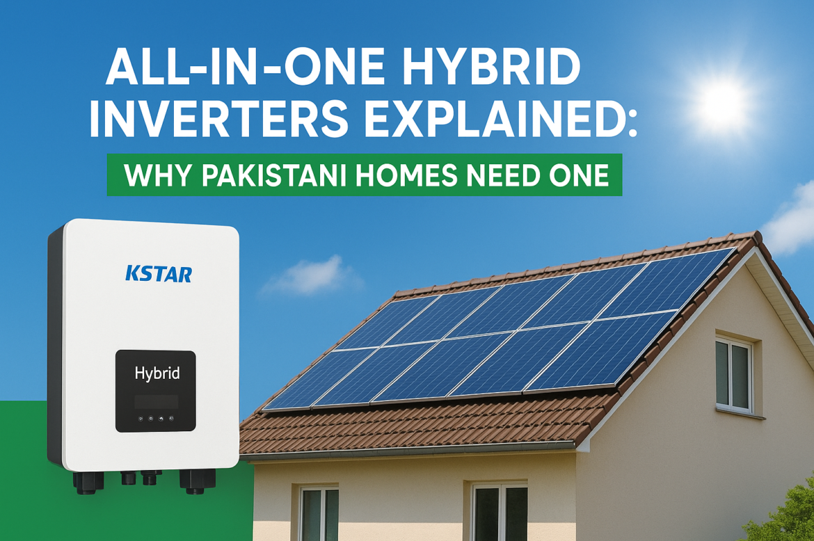 All-in-One Hybrid Inverters Explained – Why Pakistani Homes Need One